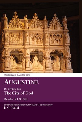 Augustine: The City of God - Books XI & XII