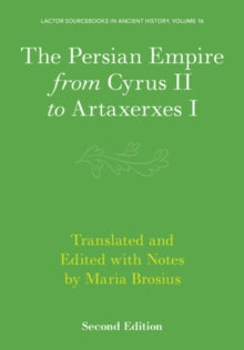 Lactor 16: The Persian Empire from Cyrus II to Artaxerxes I -  LACTOR Sourcebooks in Ancient History