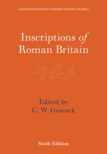 Lactor 4: Inscriptions of Roman Britain -  LACTOR  Sourcebooks in Ancient History