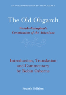 Lactor 2:The Old Oligarch : Pseudo-Xenophon's Constitution of the Athenians - LACTOR Sourcebooks in Ancient History-