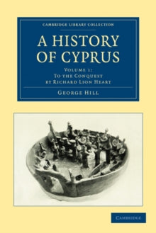 History of Cyprus : Volume 1 - George Hill