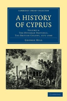 History of Cyprus : Volume 4 - George Hill