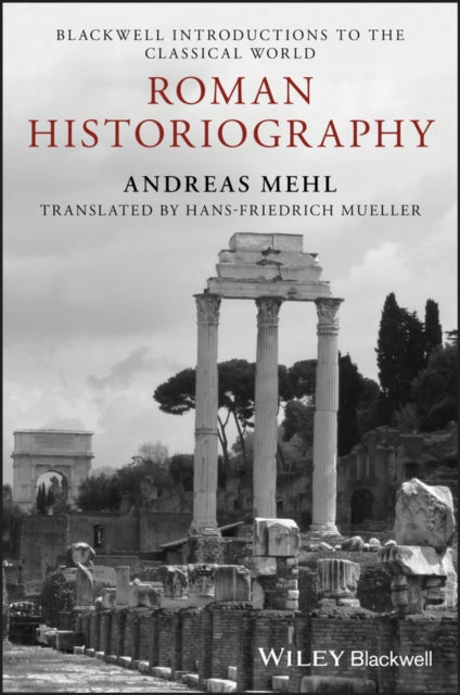 Roman Historiography : An Introduction to its Basic Aspects and Development