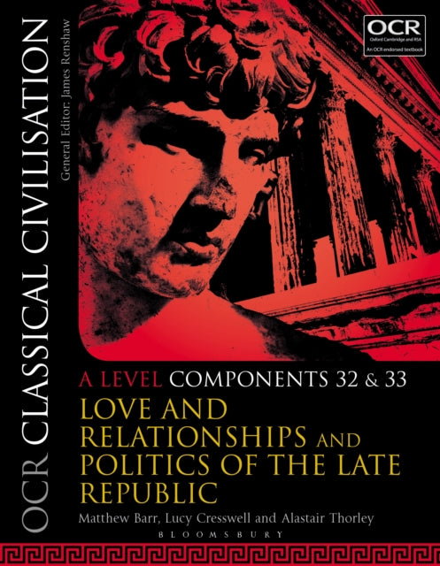 OCR Classical Civilisation A Level Components 32 and 33: Love and Relationships and Politics of the Late Republic
