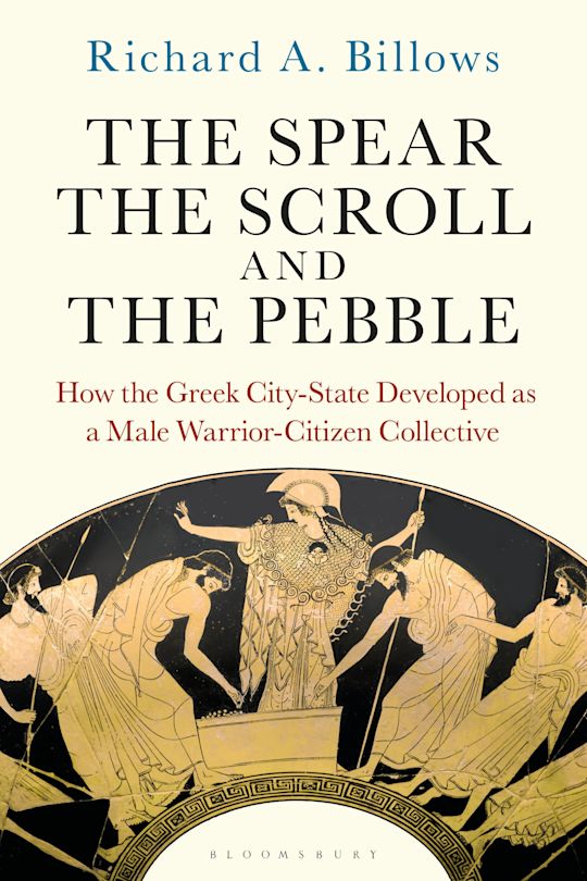 The Spear, the Scroll, and the Pebble: How the Greek City-State Developed as a Male Warrior-Citizen Collective