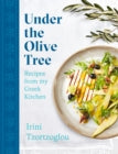 Under the Olive Tree : Recipes from my Greek Kitchen -  Irini Tzortzoglou