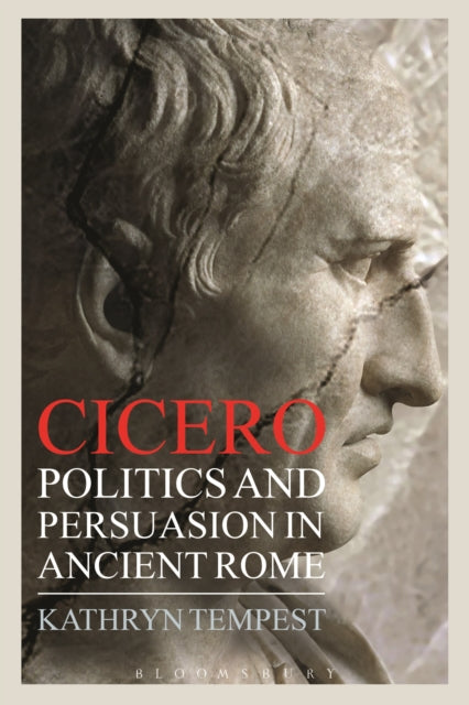 Cicero : Politics and Persuasion in Ancient Rome