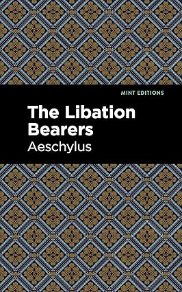 Aeschylus: The Libation Bearers - Mint Editions