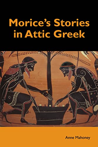 Morice's Stories in Attic Greek - Anne Manoney