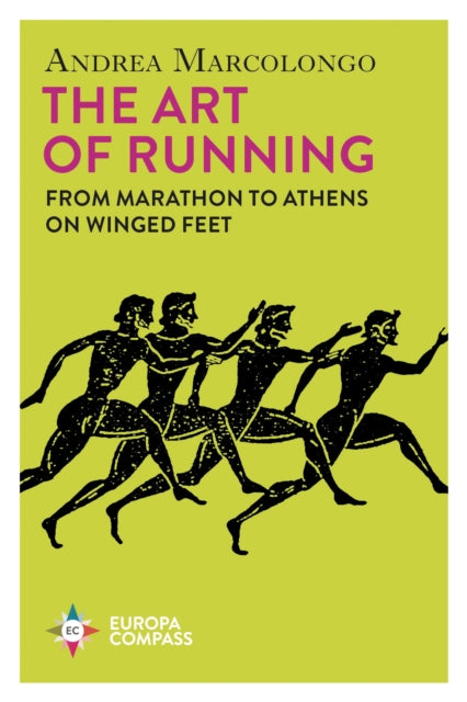 The Art of Running : From Marathon to Athens on Winged Feet