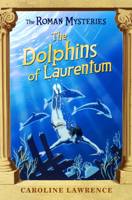 The Roman Mysteries Book 5: The Dolphins of Laurentum