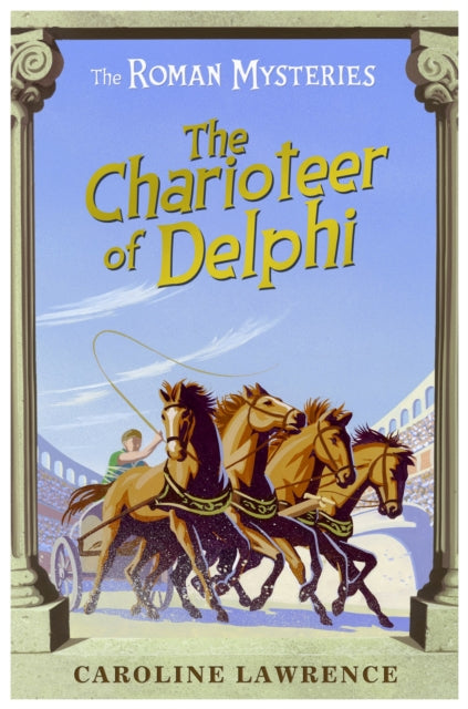 The Roman Mysteries Book 12: The Charioteer of Delphi