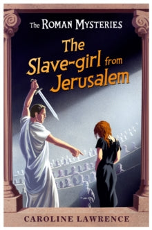 The Roman Mysteries: The Slave-girl from Jerusalem : Book 13 - Caroline Lawrence