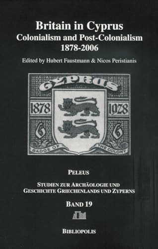Britain in Cyprus: Colonialism and Post-Colonialism 1878-2006