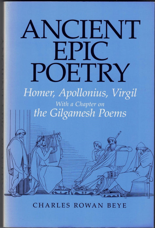 Ancient Epic Poetry: Homer, Apollonius, Virgil with a Chapter on the Gilgamesh Poems