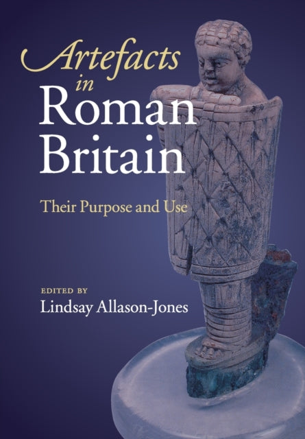 Artefacts in Roman Britain : Their Purpose and Use