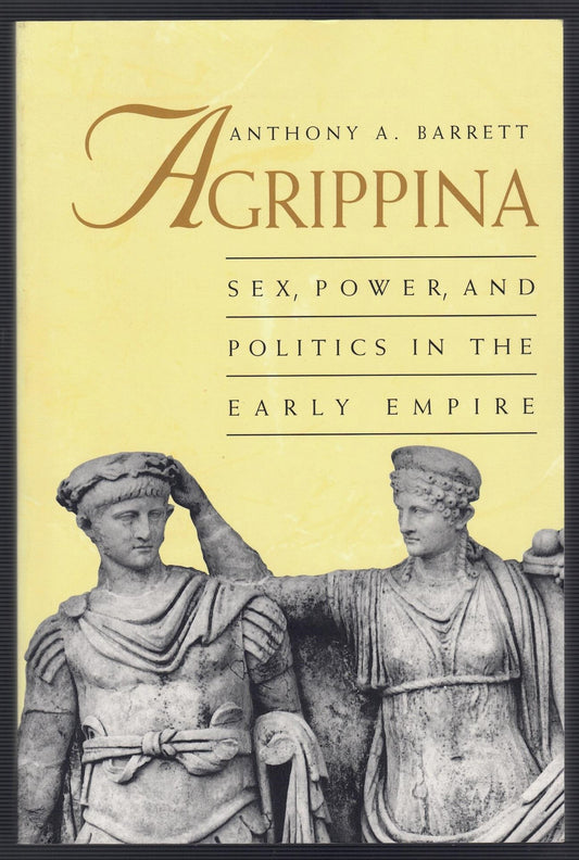 Agrippina : Sex, Power, and Politics in the Early Empire