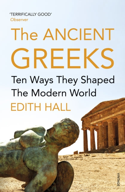 The Ancient Greeks : Ten Ways They Shaped the Modern World