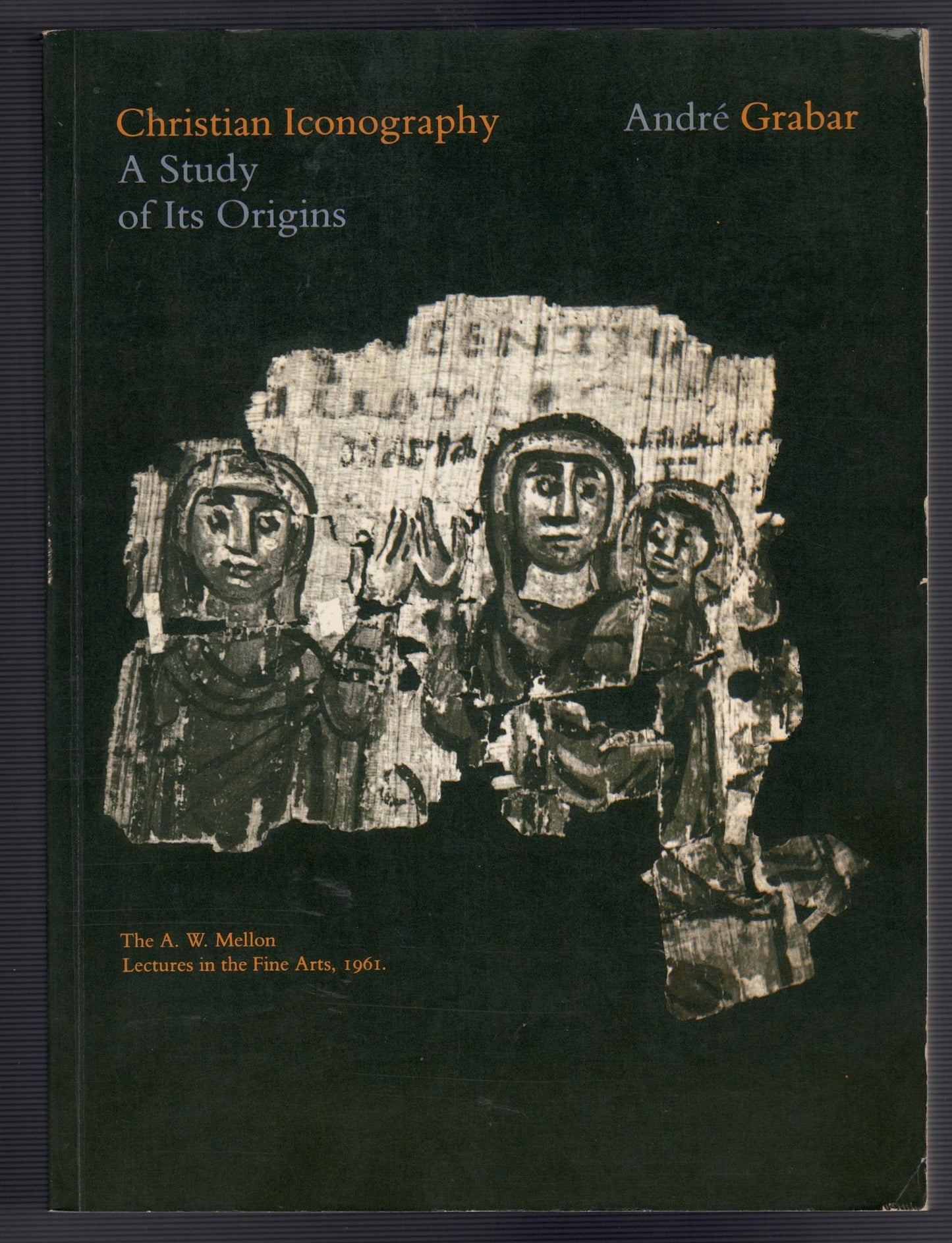 Christian Iconography : A Study of its Origins: the A. W. Mellon Lectures in the Fine Arts
