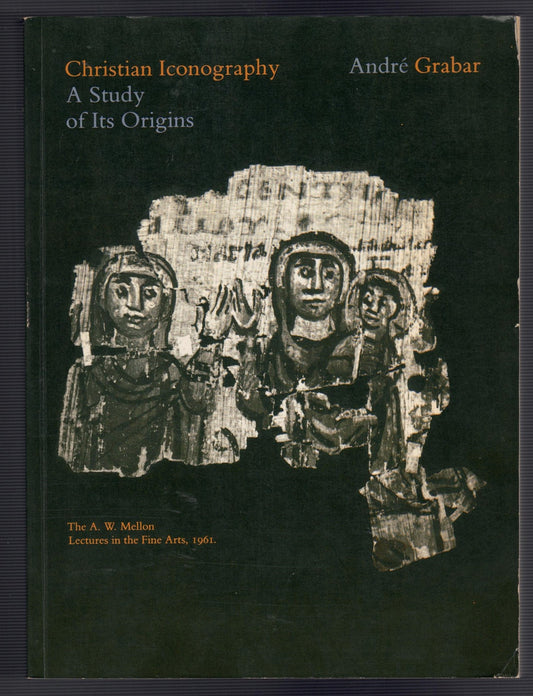 Christian Iconography : A Study of its Origins: the A. W. Mellon Lectures in the Fine Arts