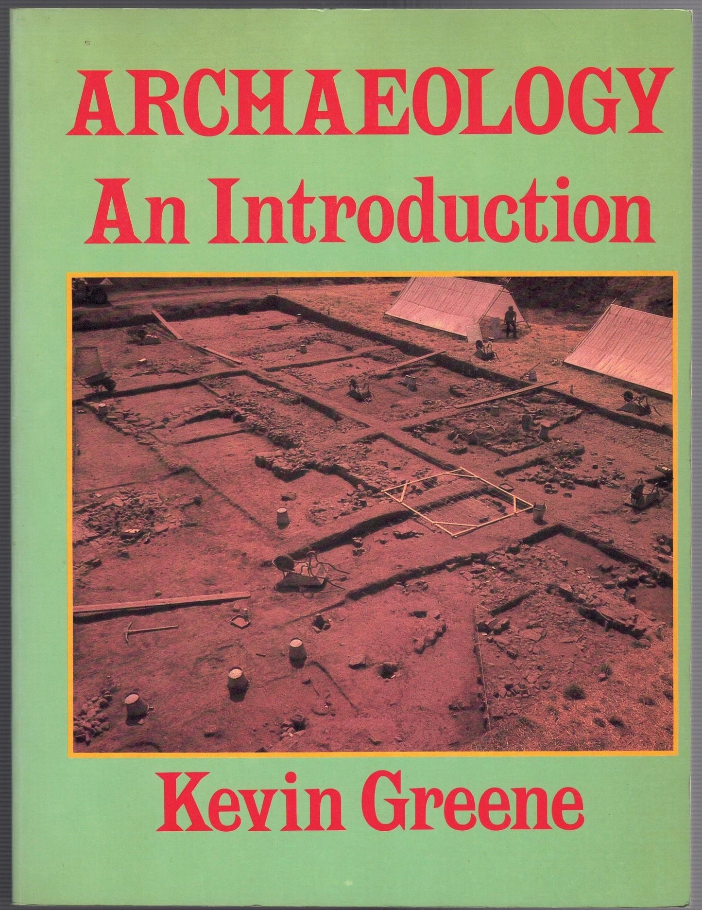 Archaeology: An Introduction - The History, Principles and Methods of Modern Archaeology