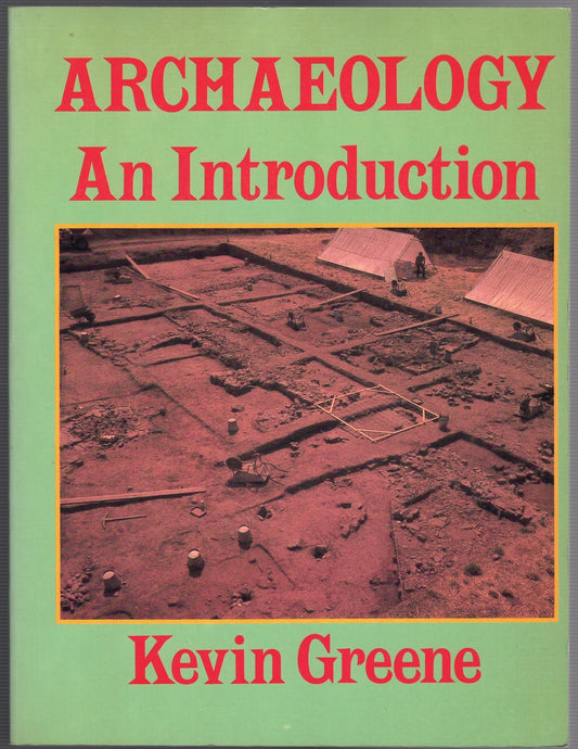 Archaeology: An Introduction - The History, Principles and Methods of Modern Archaeology