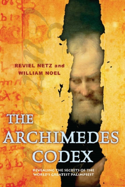 The Archimedes Codex : Revealing The Secrets Of The World's Greatest Palimpsest