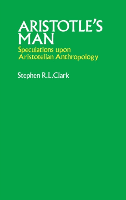 Aristotle's Man : Speculations upon Aristotelian Anthropology