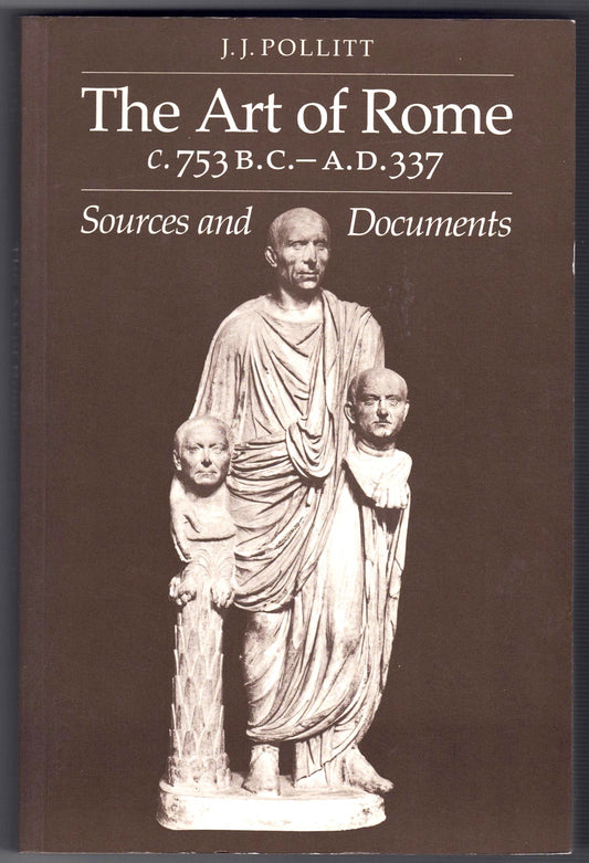 The Art of Rome, C. 753 B.C.-A.D. 337: Sources and Documents