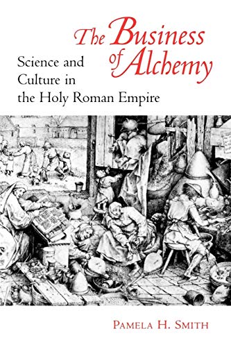 The Business of Alchemy : Science and Culture in the Holy Roman Empire