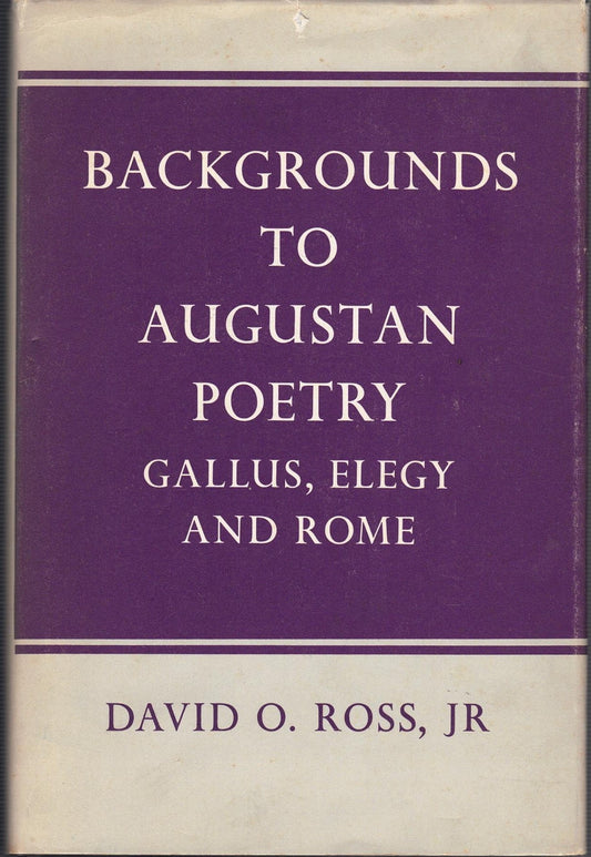 BACKGROUNDS TO AUGUSTAN POETRY Gallus, Elegy and Rome