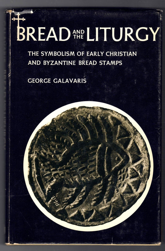 Bread and the Liturgy: The Symbolism of Early Christian and Byzantine Bread Stamps - George Galavaris