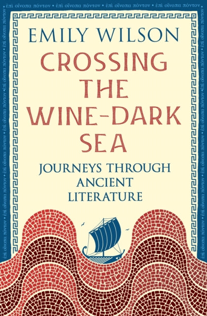 Crossing the Wine-Dark Sea : Journeys through Ancient Literature PUBLISHED JUNE 2026