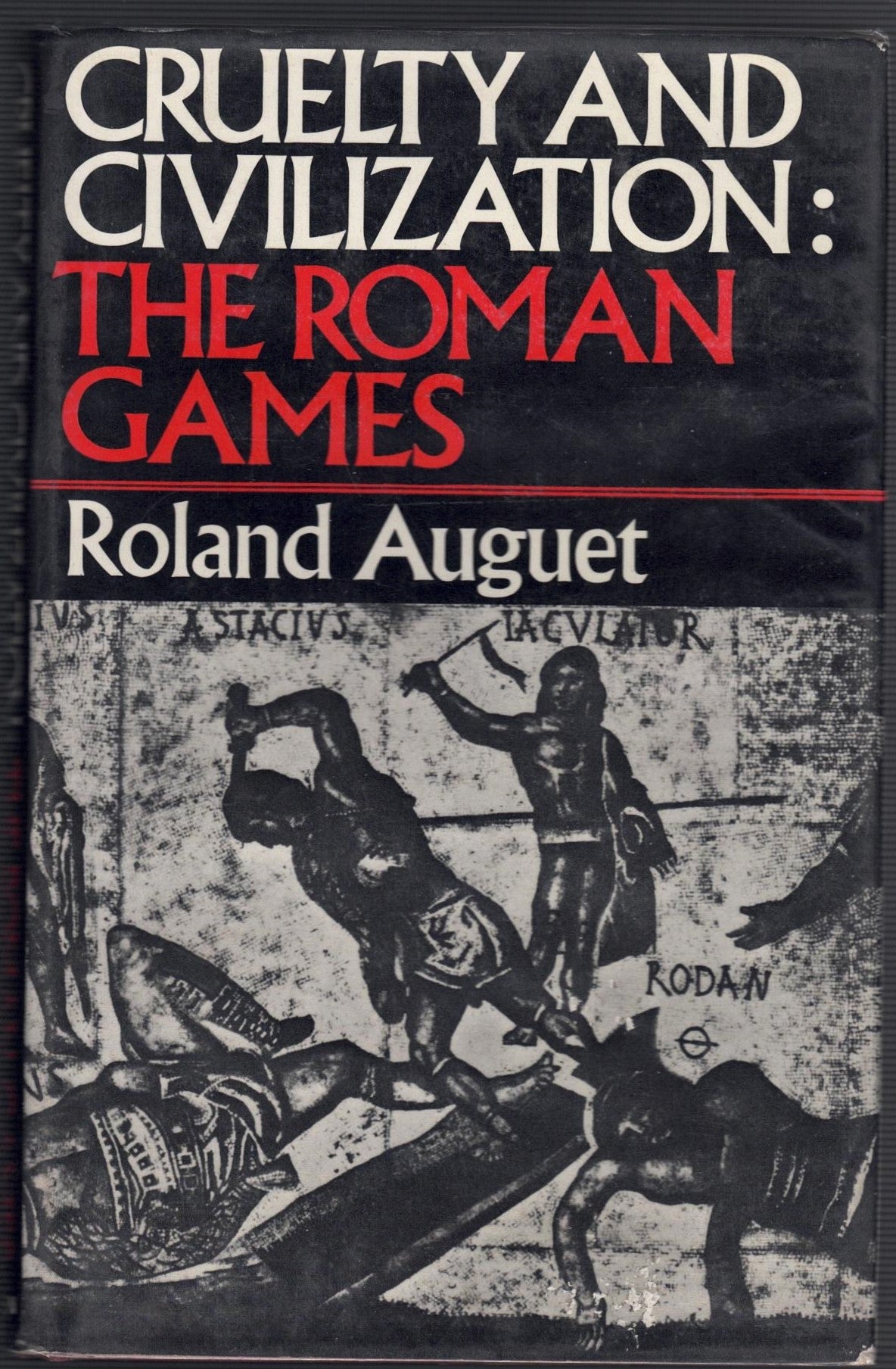 Cruelty and Civilization : The Roman Games