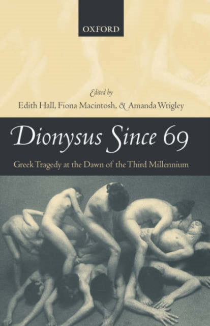 Dionysus Since 69 : Greek Tragedy at the Dawn of the Third Millennium