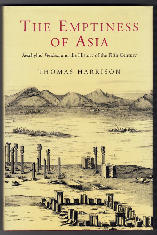 The Emptiness of Asia : Aeschylus' "Persians" and the History of the Fifth Century