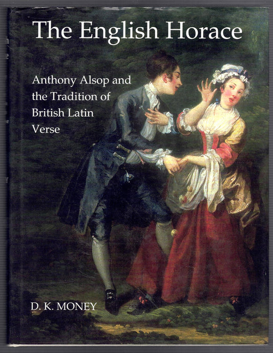 The English Horace : Anthony Alsop and the Tradition of British Latin verse