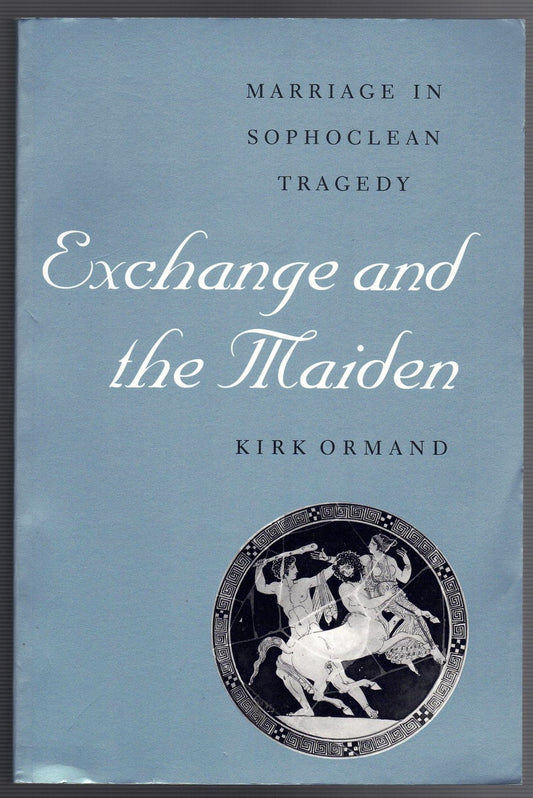 Exchange and the Maiden - Marriage in Sophoclean Tragedy
