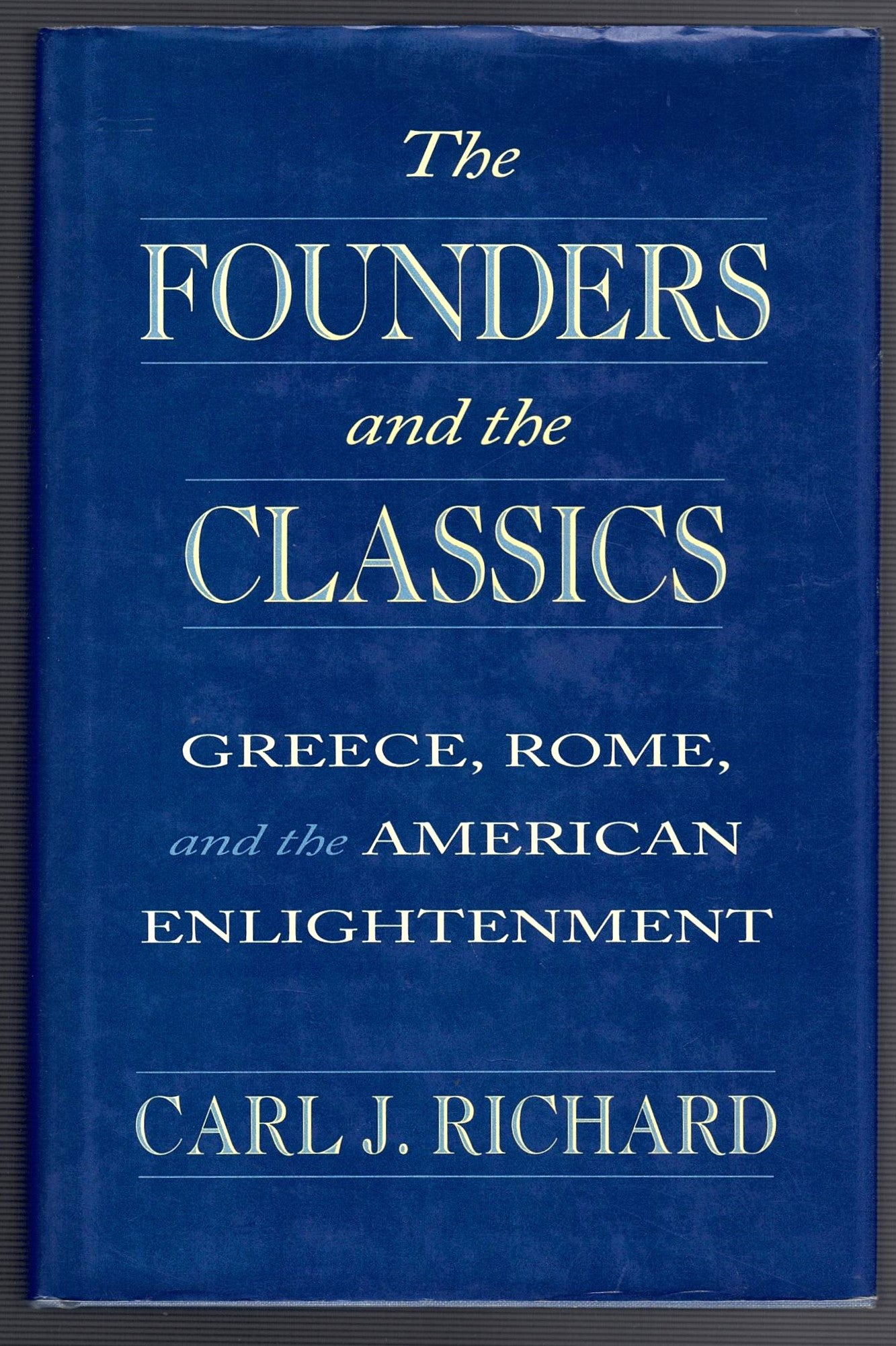 The Founders and the Classics: Greece, Rome, and the American Enlightenment