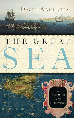 The Great Sea : A Human History of the Mediterranean