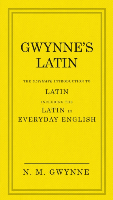 Gwynne's Latin : The Ultimate Introduction to Latin Including the Latin in Everyday English