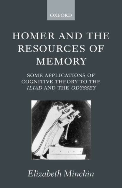 Homer and the Resources of Memory : Some Applications of Cognitive Theory to the Iliad and the Odyssey