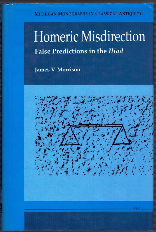 Homeric Misdirection: False Predictions in the Iliad