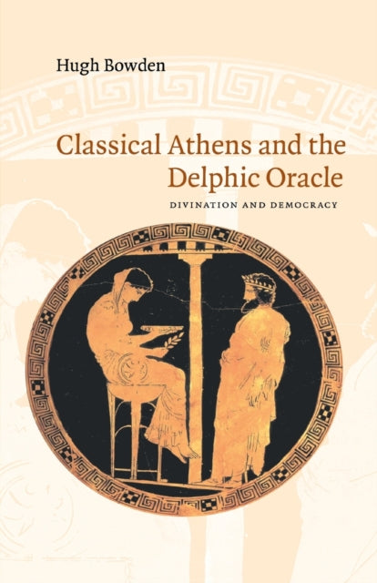 Classical Athens and the Delphic Oracle : Divination and Democracy