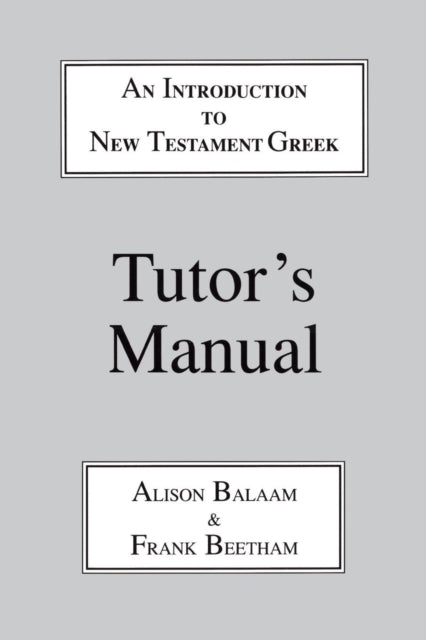 Introduction to New Testament Greek : A Quick Course in the Reading of Koine Greek Tutor's Manual