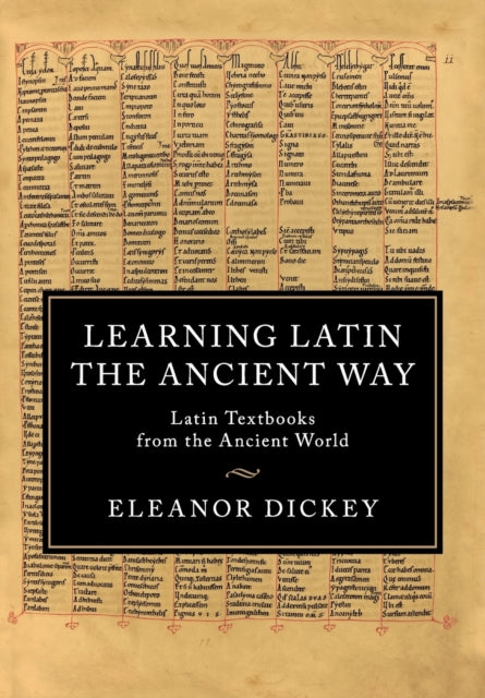 Learning Latin the Ancient Way : Latin Textbooks from the Ancient World
