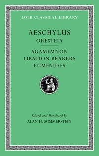 The Loeb Classical Library: Aeschylus, Oresteia: Agamemnon. Libation-Bearers. Eumenides, Volume II