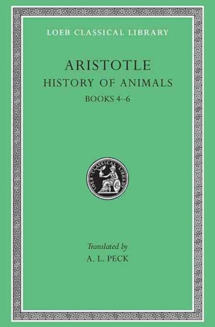 The Loeb Classical Library: Aristotle, History of Animals, Volume II : Books 4–6 (Volume X)