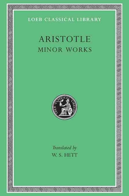 The Loeb Classical Library: Aristotle, Minor Works: On Colours. On Things Heard. Physiognomics . . . On Melissus, Xenophanes, Gorgias (Volume XIV)