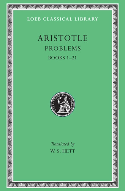 The Loeb Classical Library: Aristotle, Problems, Volume I: Books 1–19 (Volume XV)
